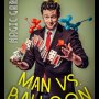 Man Vs. Balloon: the definitive balloon magic show Man Vs. Balloon: the definitive balloon magic show