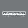 #WHEREVERYOUBAR